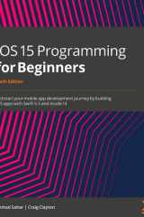 IOS 15 Programming for Beginners Kickstart Your Mobile App Development Journey by Building IOS Apps with Swift 5.5 and Xcode 13 cover image