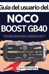 Guía del usuario del Noco Boost GB40 - Configuración, cuidado, seguridad y confianza en la carretera para conductores cotidianos de un arrancador portátil. cover image