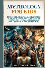 Mythology for Kids: Explore Timeless Tales, Characters, History, & Legendary Stories from Around the World. Norse, Celtic, Roman, Greek, Egypt & Many More cover image