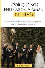 ¿Por qué nos enseñaron a amar del revés? - Claves de la contrarrevolución cultural para un nuevo florecimiento femenino cover image