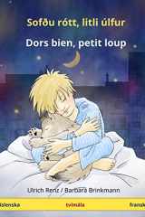 Sofðu Rótt, Litli Úlfur - Dors Bien, Petit Loup. Tvímála Barnabók (Íslenska - Franska) cover image