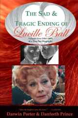The Sad and Tragic Ending of Lucille Ball Volume Two (1961-1989) of a Two-Part Biography cover image