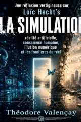 Une réflexion vertigineuse sur Loïc Hecht’s La Simulation: réalité artificielle, conscience humaine, illusion numérique et les frontières du réel (French Edition) cover image