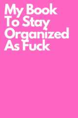 My Book To Stay Organized As Fuck: Pink Funny Gag Gift Notebook Journal For Coworkers, Friends and Family, Lined Notebook, Journal Gift, 100 Pages, 6 x 9 inch Soft Cover cover image