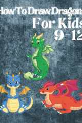 How to Draw Dragons for Kids: Easy & Fun Drawing Book for Kids Age 9-12(how to draw dinosaurs for kids beginners)Learn How to Draw Flying Dragons for Kids cover image