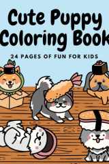 Cute Puppy Coloring Book 24 Pages of Fun for Kids: Children’s Coloring Books with Easy and Big Illustrations for Boys and Girls | A Fun Gift for ... Kindergarteners, and Elementary Students cover image