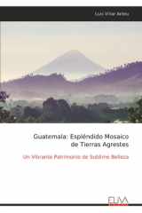 Guatemala - Espléndido Mosaico de Tierras Agrestes: Un Vibrante Patrimonio de Sublime Belleza cover image