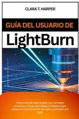 Guía del usuario de Lightburn - Instrucciones paso a paso con consejos prácticos y flujos de trabajo probados para preparar su producción de corte y grabado por láser cover image