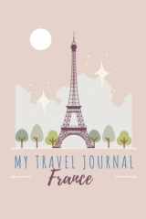 My travel Journal to France, France travelers journal, Backpacking Diary, Trip Planner, Logbook notebook, Vacation Diary: 6" x 9" Portable trip planner and diary to write down daily adventures cover image