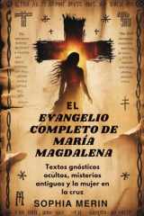 El Evangelio Completo de María Magdalena - Textos gnósticos ocultos, misterios antiguos y la mujer en la cruz cover image