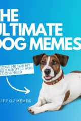 The Ultimate Dog Memes: Funny Sarcastic Dog Memes | Gifts for Dog Lovers and Owners cover image