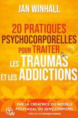 20 pratiques psychocorporelles pour traiter les traumas et les addictions - Par la créatrice du Modèle polyvagal du sens corporel cover image