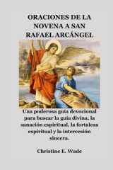 Oraciones de la Novena a San Rafael Arcángel - Una poderosa guía devocional para buscar la guía divina, la sanación espiritual, la fortaleza espiritual y la intercesión sincera. cover image