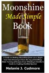 Moonshine Made Simple Book: A Guide on Making Moonshine from a to z;Begin Your Own Brewery&Havethe Joyof Distilling;Make Variety of Recipes(Your Whiskey&Distiller’s Guide toCrafting Distilled Spirits) cover image