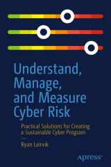 Understand, Manage, and Measure Cyber Risk Practical Solutions for Creating a Sustainable Cyber Program cover image