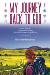 My Journey Back to God: Written While on Pilgrimage Across the Camino de Santiago, Israel, & India cover image