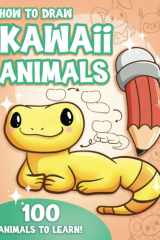 How to Draw Kawaii Animals for Kids How to Draw 100 Cute Animals, Step by Step, Made Easy for Ages 7-12 and Beginners cover image