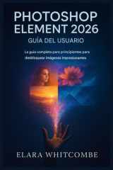 Guía del Usuario de Photoshop Element 2026 (Spanish Edition) - La guía completa para principiantes para desbloquear imágenes impresionantes cover image