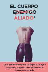 El cuerpo aliado - Guía profesional para trabajar la imagen corporal y mejorar la relación con el cuerpo en terapia cover image