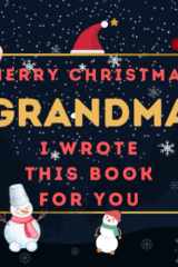 Merry Christmas Grandma : I Wrote This Book For You: Fill In The Blank Prompts Book for Grandma, What I Love About Personalized Gift to Grandma From ... This Christmas Perfect Gifts for Grandma cover image