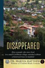 Disappeared How A People Who Once Lived In A Small Caribbean Village Vanished Without A Historical Trace To Humankind cover image