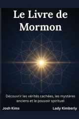 Le Livre de Mormon: Découvrir les vérités cachées, les mystères anciens et le pouvoir spirituel (French Edition) cover image
