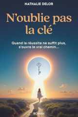 N'oublie pas la clé : quand la réussite ne suffit plus, s'ouvre le vrai chemin... (French Edition) cover image