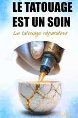 Le Tatouage est un Soin: Le Tatouage Réparateur (French Edition) cover image