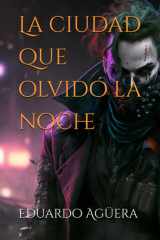 La ciudad que olvidó la noche - El guardián de los que no pueden ver (RELATO TERROR, SUSPENSE SOBRENATURAL) cover image