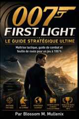 007 First Light Le guide stratégique ultime: Maîtrise tactique, guide de combat et feuille de route pour un jeu à 100 % (French Edition) cover image