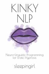Kinky NLP: Neuro-Linguistic Programming for Erotic Hypnosis cover image