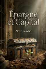 Épargne et Capital: Une analyse des fonctions du capital dans l'économie sociale, par Alfred Jourdan. Découvrez les règles pour un emploi optimal des richesses et revenus. cover image