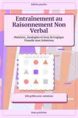 Entraînement au Raisonnement Non Verbal: Matrices, Analogies et Jeux de Logique Visuelle avec Solutions (French Edition) cover image