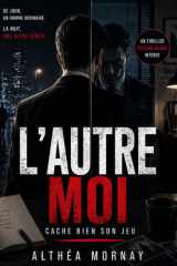 L’Autre moi cache bien son jeu: Un thriller psychologique intense sous haute tension – Face au visage invisible du crime - Nouveauté 2026 (French Edition) cover image