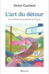 L'art du détour: Du bonheur de se perdre en France cover image