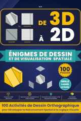 DE 3D À 2D – Énigmes de Dessin et de Visualisation Spatiale: 100 Activités de Dessin Orthographique pour Développer le Raisonnement Spatial et la ... et Géométriques) (French Edition) cover image