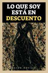 Lo Que Soy Está En Descuento - La forma que toma el anhelo cuando se disfraza de objeto cover image