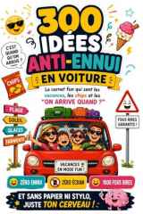 300 idées anti-ennui en voiture: Le carnet fun qui sent les vacances, les chips et les “on arrive quand ?” Zéro ennui • Zéro écran • 1000 fous rires • ... stylo… juste ton cerveau ! (French Edition) cover image