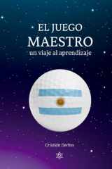 El Juego Maestro, Un camino al aprendizaje - Aprende a jugar al golf a través de la actitud y disposición mental dominando el proceso de la gestión emocional cover image