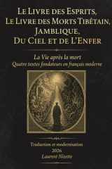Le Livre des Esprits, Le Livre des morts tibétain, Jamblique, Du Ciel et de l'Enfer: La Vie après la mort Quatre textes fondateurs en français moderne ... & les Sagesses du Monde) (French Edition) cover image