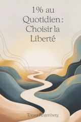 1 % au Quotidien : Choisir la Liberté: S'autoriser à être humain dans un monde d'auto-optimisation (French Edition) cover image