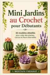 Mini Jardins au Crochet pour Débutants: 30 modèles détaillés pour créer des plantes, cactus et fleurs éternelles (French Edition) cover image