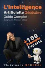 L'Intelligence Artificielle Générative: Comprendre - Maîtriser - Utiliser (French Edition) cover image