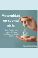Maternidad en Cuenta Atrás: Guía Práctica para sobrevivir con Baja Reserva Ovárica: Navega la infertilidad, optimiza la calidad ovárica y toma ... y el factor edad. (Spanish Edition) cover image