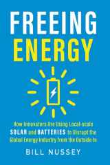 Freeing Energy How Innovators Are Using Local-scale Solar and Batteries to Disrupt the Global Energy Industry from the Outside In cover image