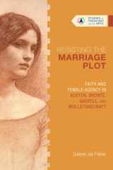 Resisting the Marriage Plot Faith and Female Agency in Austen, Brontë, Gaskell, and Wollstonecraft cover image