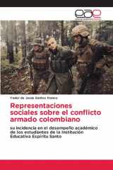 Representaciones sociales sobre el conflicto armado colombiano: su incidencia en el desempeño académico de los estudiantes de la Institución Educativa Espíritu Santo (Spanish Edition) cover image