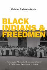 Black Indians and Freedmen The African Methodist Episcopal Church and Indigenous Americans, 1816-1916 cover image