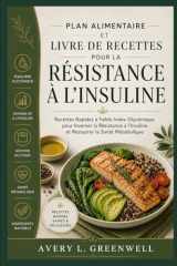 Plan Alimentaire et Livre de Recettes pour la Résistance à l’Insuline: Recettes Rapides à Faible Index Glycémique pour Inverser la Résistance à ... la Santé Métabolique (French Edition) cover image