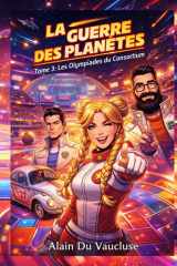 LA GUERRE DES PLANÈTES: Les Gégédés contre le Consortium - Tome 3 : Les Olympiades du Consortium (La Guerre des Planètes : L’odyssée d’Alain, Julien et Corts) (French Edition) cover image